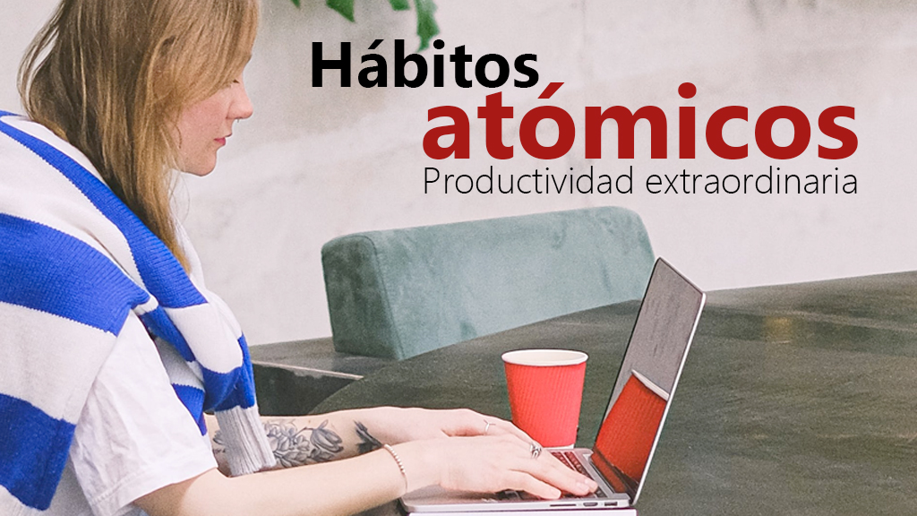 Curso de H&aacute;bitos at&oacute;micos: productividad extraordinaria