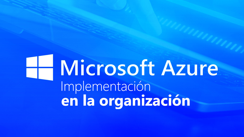 Curso de Microsoft Azure. Implementaci&oacute;n en la organizaci&oacute;n