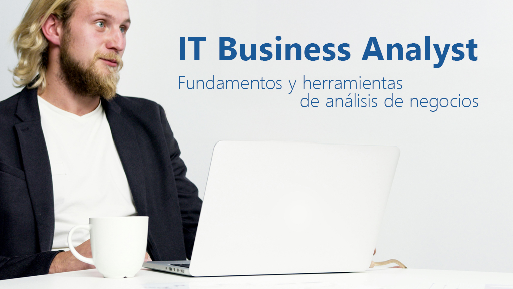Curso de IT Business Analyst: an&aacute;lisis de negocios