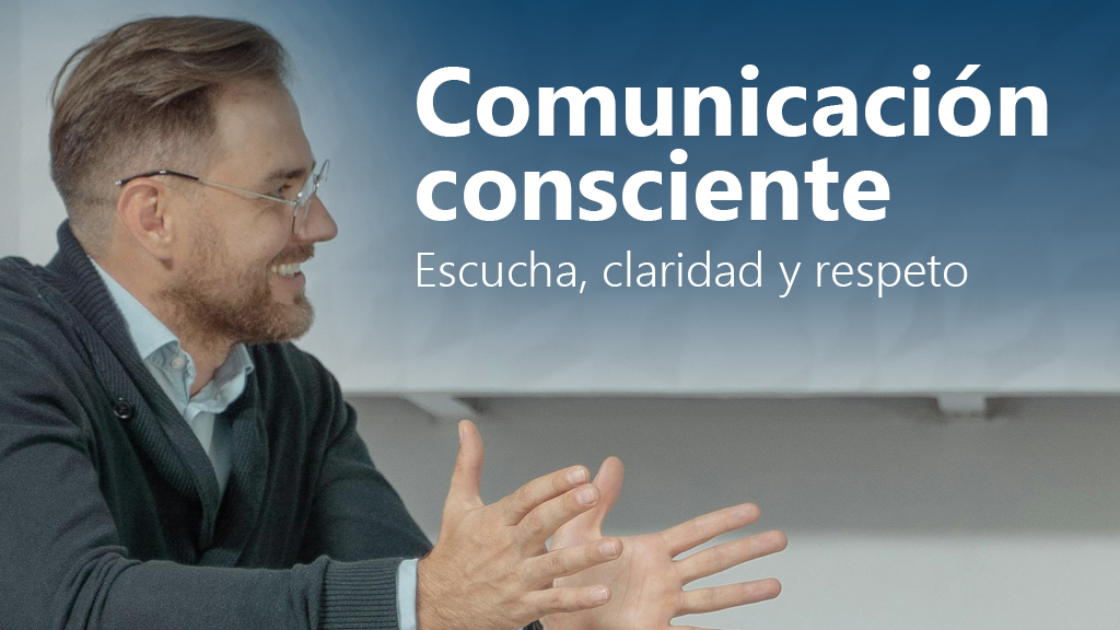 Curso de Comunicaci&oacute;n consciente: escucha/claridad/respeto