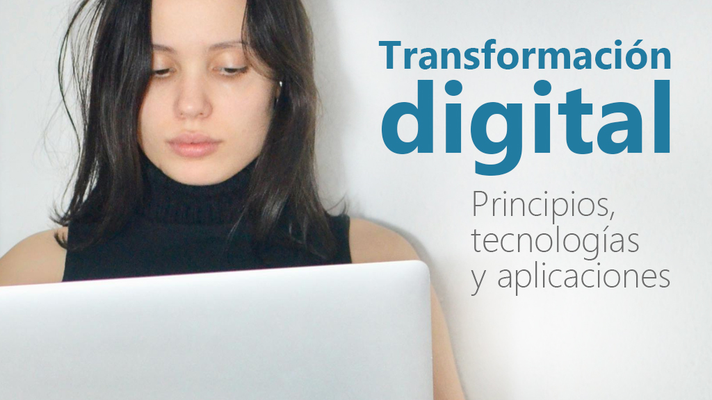 Curso de Transformaci&oacute;n digital: principios y tecnolog&iacute;as