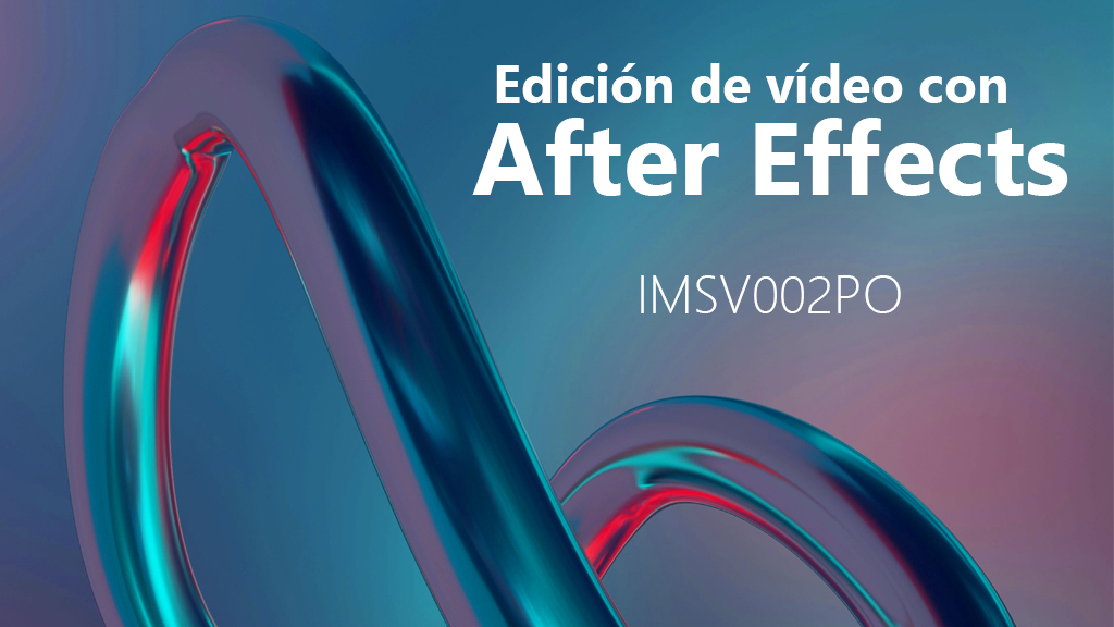 Curso de Edici&oacute;n de v&iacute;deo con After Effects (IMSV002PO)