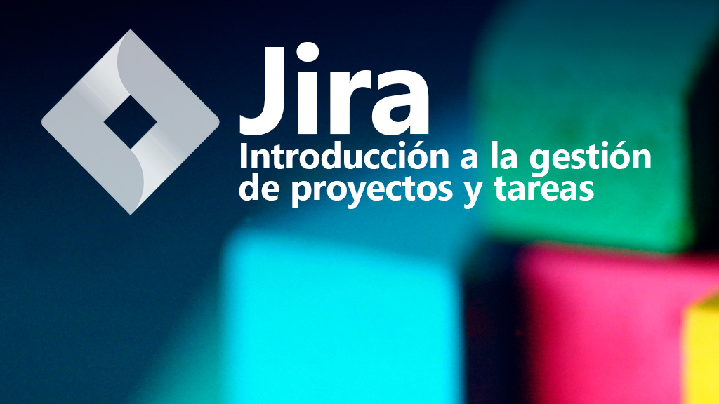 Curso de Jira: introducci&oacute;n a gesti&oacute;n de proyectos y tareas