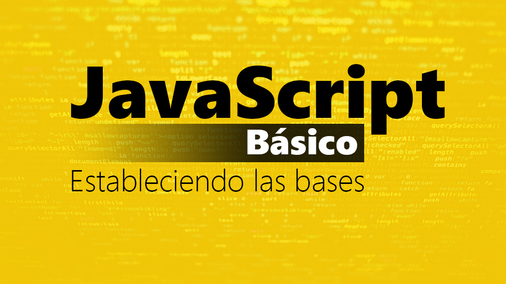 Curso de JavaScript b&aacute;sico: estableciendo las bases